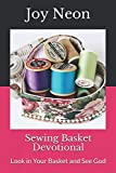 Sewing Basket Devotional: Look in Your Basket and See God (Ordinary Objects, Extraordinary God)