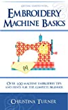 Embroidery Machine Basics - With over 100 Machine Embroidery Tips & Hints for the Complete Beginner
