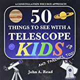 50 Things To See With A Telescope - Kids: A Constellation Focused Approach