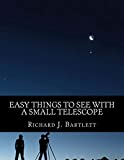 Easy Things to See With a Small Telescope: A Beginner's Guide to Over 60 Easy-to-Find Night Sky Sights