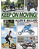 Keep on Moving! An Old Fellow's Journey into the World of Rollators, Mobile Scooters, Recumbent Trikes, Adult Trikes and Electric Bikes